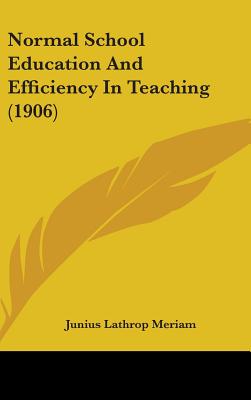 Normal School Education And Efficiency In Teaching (1906) - Meriam, Junius Lathrop