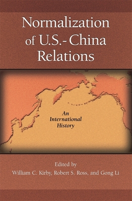 Normalization of U.S.-China Relations: An International History - Kirby, William C (Editor), and Ross, Robert S (Editor), and Gong, Li (Editor)