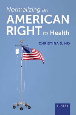 Normalizing an American Right to Health - Ho, Christina S