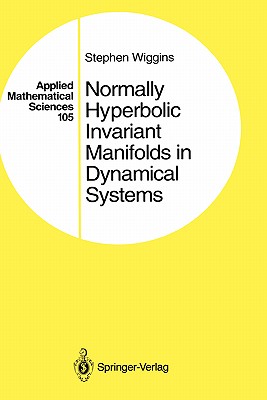 Normally Hyperbolic Invariant Manifolds in Dynamical Systems - Haller, G, and Wiggins, Stephen, and Mezic, I