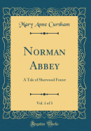 Norman Abbey, Vol. 1 of 3: A Tale of Sherwood Forest (Classic Reprint)