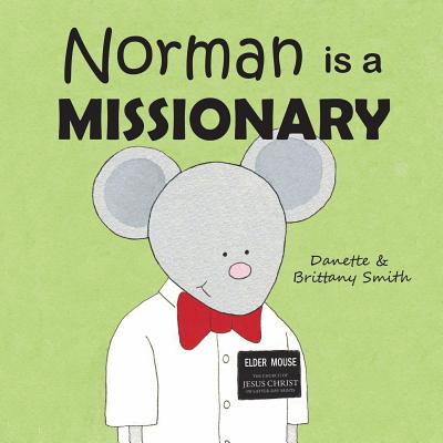 Norman Is a Missionary - Smith, Danette, and Smith, Brittany