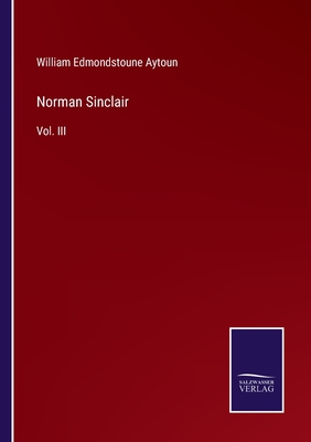 Norman Sinclair: Vol. III - Aytoun, William Edmondstoune