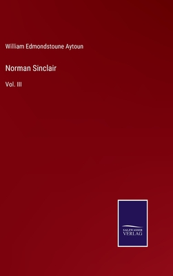 Norman Sinclair: Vol. III - Aytoun, William Edmondstoune