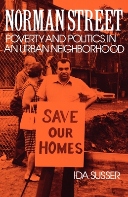 Norman Street: Poverty and Politics in an Urban Neighborhood - Susser, Ida