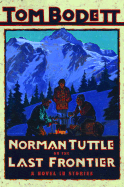 Norman Tuttle on the Last Frontier: A Novel in Stories