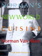 Norman's New World Cuisine - Van Aken, Norman, and Harrisson, John