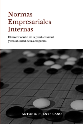 Normas Empresariales Internas.: El Motor Oculto de la Productividad Y La Rentabilidad. - Cano, Antonio Puente