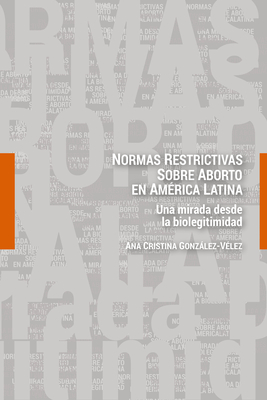 Normas restrictivas sobre aborto en Am?rica Latina: Una mirada desde la biolegitimidad - Gonzlez-V?lez, Ana Cristina