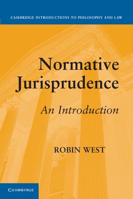 Normative Jurisprudence: An Introduction - West, Robin