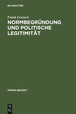 Normbegr?ndung und politische Legitimit?t - Grunert, Frank