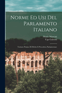 Norme Ed Usi del Parlamento Italiano: Trattato Pratico Di Diritto E Procedura Parlamentare