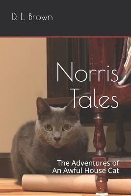 Norris Tales: The Adventures of An Awful House Cat - Parsons, Ian (Photographer), and Brown, D L