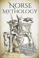 Norse Mythology: A Concise Guide to Gods, Heroes, Sagas and Beliefs of Norse Mythology