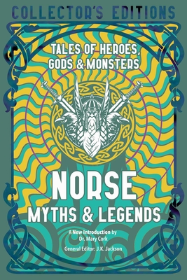 Norse Myths & Legends: Tales of Heroes, Gods & Monsters - John Murphy, Luke, Dr. (Introduction by), and Jackson, J.K. (Editor)