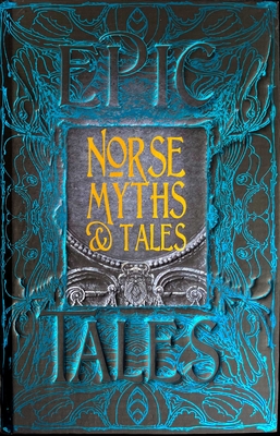 Norse Myths & Tales: Epic Tales - Schorn, Brittany, Dr. (Foreword by), and Flame Tree Studio (Literature and Science) (Creator)