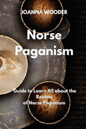 Norse Paganism: Guide to Learn All about the Realms of Norse Paganism