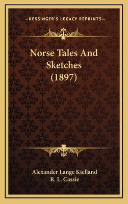 Norse Tales and Sketches (1897) - Kielland, Alexander Lange, and Cassie, R L (Translated by)