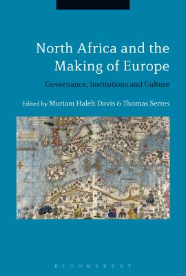 North Africa and the Making of Europe: Governance, Institutions and Culture - Davis, Muriam Haleh (Editor), and Serres, Thomas (Editor)