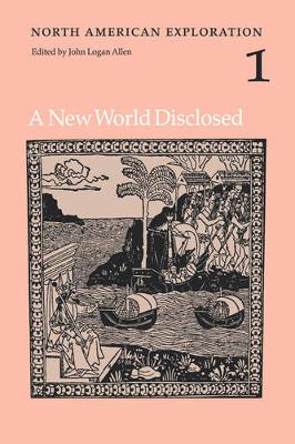 North American Exploration, Volume 1: A New World Disclosed - Allen, John Logan (Editor)