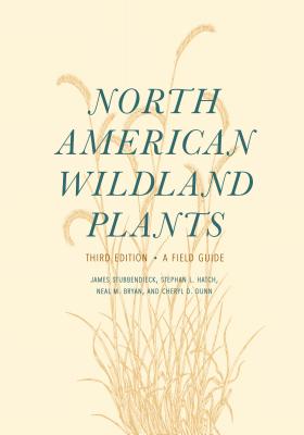 North American Wildland Plants: A Field Guide - Stubbendieck, James, and Hatch, Stephan L, and Bryan, Neal M