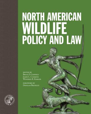 North American Wildlife Policy and Law - Leopold, Bruce (Editor), and Kessler, Winifred (Editor), and Cummins, James (Editor)