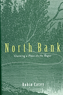 North Bank: Claiming a Place on the Rogue - Carey, Robin