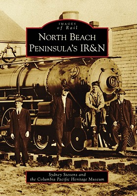 North Beach Peninsula's Ir&n - Stevens, Sydney, and Columbia Pacific Heritage Museum
