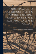 North Carolina Conditions Inviting Farming, Trucking, Cattle-raising and Dairying, Soils and Climate