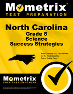 North Carolina Grade 8 Science Success Strategies Study Guide: North Carolina Eog Test Review for the North Carolina End-Of-Grade Tests