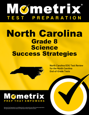 North Carolina Grade 8 Science Success Strategies Study Guide: North Carolina Eog Test Review for the North Carolina End-Of-Grade Tests - Mometrix Science Assessment Test Team (Editor)
