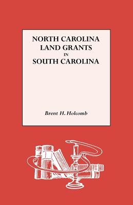 North Carolina Land Grants in South Carolina - Holcomb, Brent H