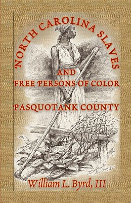 North Carolina Slaves and Free Persons of Color: Pasquotank County - Byrd, William L, III