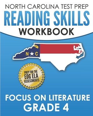 NORTH CAROLINA TEST PREP Reading Skills Workbook Focus on Literature Grade 4: Preparation for the End-of-Grade ELA/Reading Assessments - Hawas, E