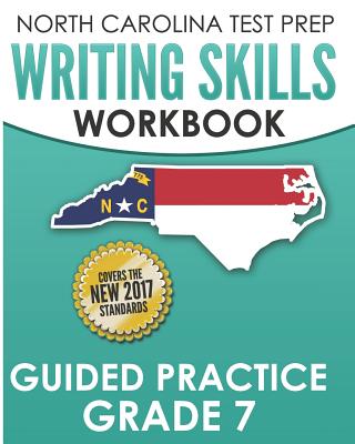NORTH CAROLINA TEST PREP Writing Skills Workbook Guided Practice Grade 7: Develops the Writing Skills in North Carolina's English Language Arts Standards - Hawas, E
