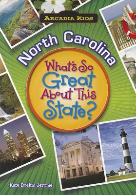 North Carolina: What's So Great about This State? - Jerome, Kate Boehm