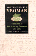 North Carolina Yeoman: The Diary of Basil Armstrong Thomasson, 1853-1862 - Escott, Paul D, Professor, and Thomasson, Basil Armstrong