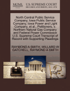 North Central Public Service Company, Iowa Public Service Company, Iowa Power and Light Company, et al., Petitioners, V. Northern Natural Gas Company and Federal Power Commission U.S. Supreme Court Transcript of Record with Supporting Pleadings