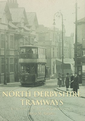 North Derbyshire Tramways: Chesterfield, Matlock & Glossop - Marsden, Barry M