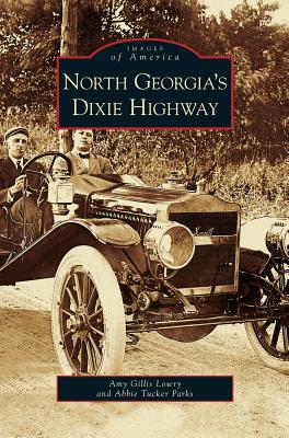 North Georgia's Dixie Highway - Lowry, Amy Gillis, and Tucker Parks, Abbie