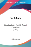 North India: Handbooks Of English Church Expansion (1908)