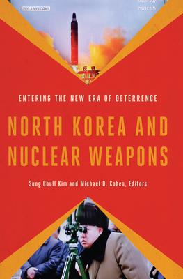 North Korea and Nuclear Weapons: Entering the New Era of Deterrence - Kim, Sung Chull (Contributions by), and Cohen, Michael D. (Contributions by), and Morgan, Patrick (Contributions by)