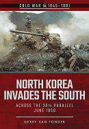 North Korea Invades the South: Across the 38th Parallel, June 1950