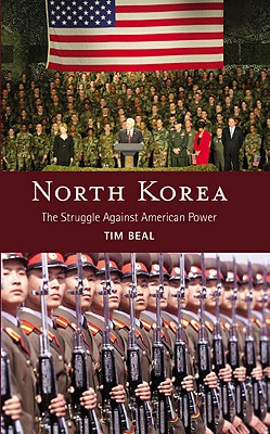 North Korea: The Struggle Against American Power - Beal, Tim