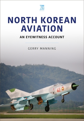North Korean Aviation: An Eyewitness Account - Manning, Gerry