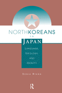 North Koreans In Japan: Language, Ideology, And Identity