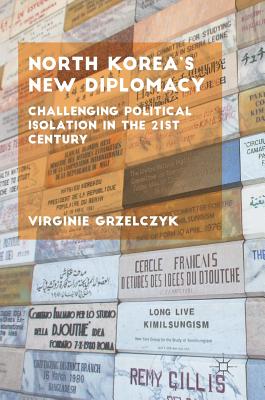 North Korea's New Diplomacy: Challenging Political Isolation in the 21st Century - Grzelczyk, Virginie