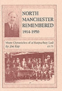 North Manchester Remembered, 1914-50: More Chronicles of a Harpurhey Lad