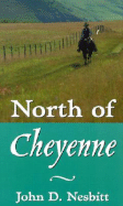 North of Cheyenne - Nesbitt, John D