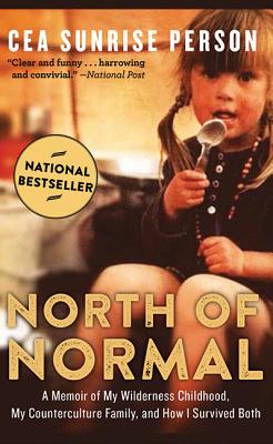 North of Normal: A Memoir of My Wilderness Childhood, My Counterculture Family, and How I Survived Both - Person, Cea Sunrise